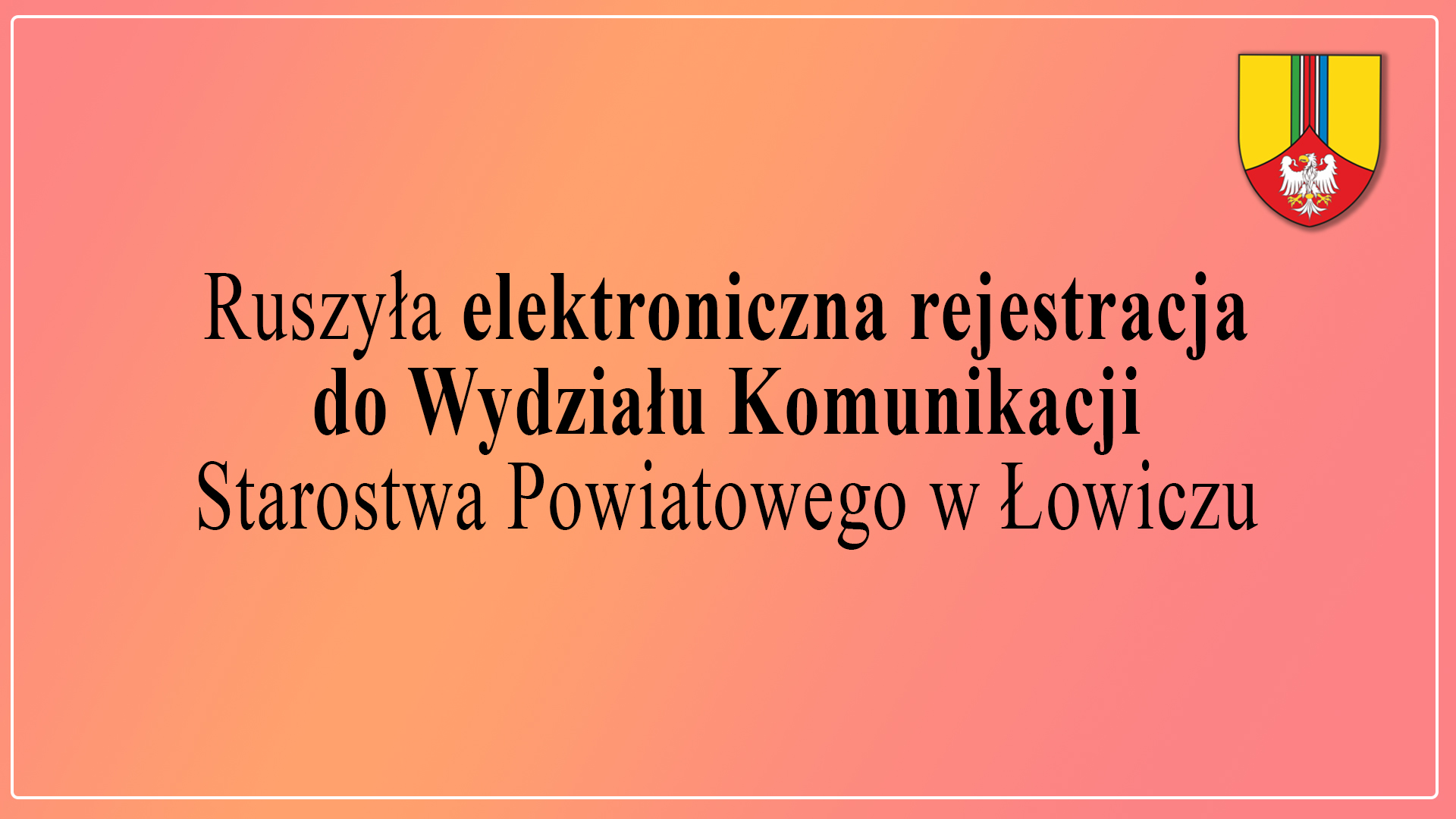 Elektroniczna rejestracja do Wydziału Komunikacji Starostwa Powiatowego w Łowiczu