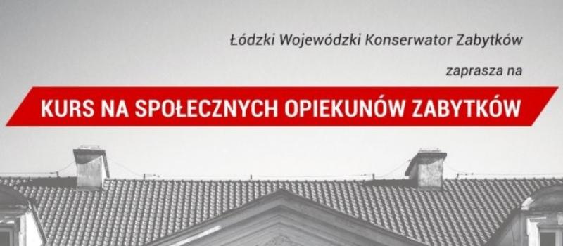 Łódzki Wojewódzki Konserwator Zabytków zaprasza na Kurs na Społecznych Opiekunów Zabytków