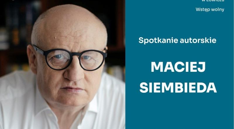 Spotkanie z Maciejem Siembiedą  „Łowickie czyta - wielka literatura w małym mieście”